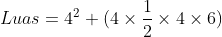 Luas = 4^2 + (4 \times \frac{1}{2} \times 4 \times 6)